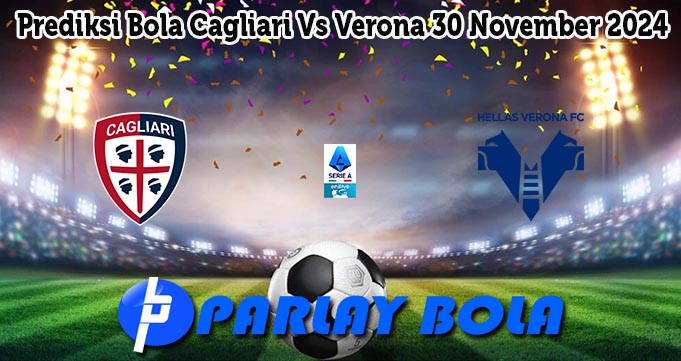 Prediksi Bola Cagliari Vs Verona 30 November 2024