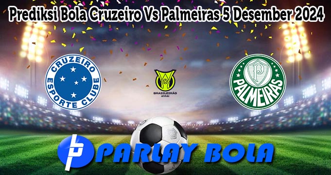 Prediksi Bola Cruzeiro Vs Palmeiras 5 Desember 2024