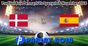 Prediksi Bola Denmark Vs Spanyol 16 November 2024