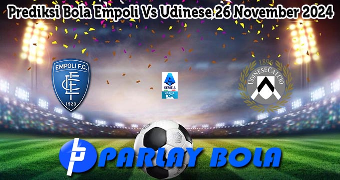 Prediksi Bola Empoli Vs Udinese 26 November 2024