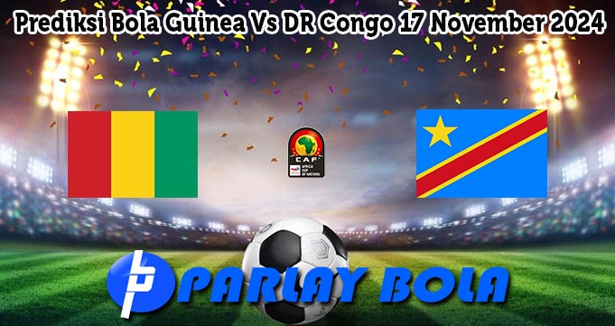 Prediksi Bola Guinea Vs DR Congo 17 November 2024