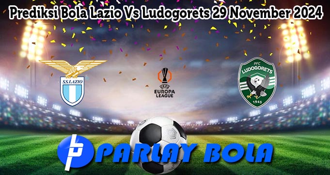 Prediksi Bola Lazio Vs Ludogorets 29 November 2024