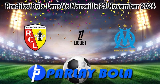 Prediksi Bola Lens Vs Marseille 23 November 2024