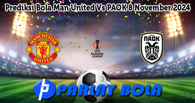 Prediksi Bola Man United Vs PAOK 8 November 2024