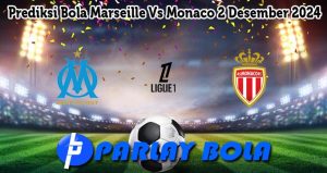 Prediksi Bola Marseille Vs Monaco 2 Desember 2024