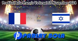 Prediksi Bola Prancis Vs Israel 15 November 2024