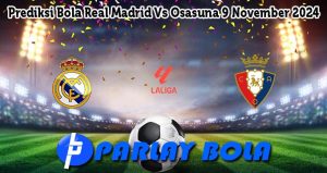 Prediksi Bola Real Madrid Vs Osasuna 9 November 2024