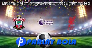 Prediksi Bola Southampton Vs Liverpool 24 November 2024