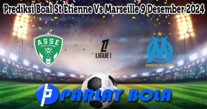 Prediksi Boal St Etienne Vs Marseille 9 Desember 2024