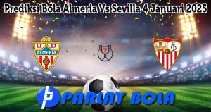 Prediksi Bola Almeria Vs Sevilla 4 Januari 2025