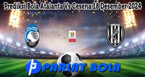 Prediksi Bola Atalanta Vs Cesena 19 Desember 2024