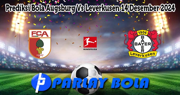 Prediksi Bola Augsburg Vs Leverkusen 14 Desember 2024