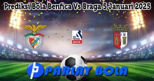 Prediksi Bola Benfica Vs Braga 5 Januari 2025