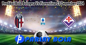 Prediksi Bola Bologna Vs Fiorentina 15 Desember 2024