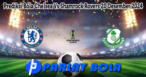 Prediksi Bola Chelsea Vs Shamrock Rovers 20 Desember 2024