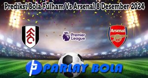 Prediksi Bola Fulham Vs Arsenal 8 Desember 2024