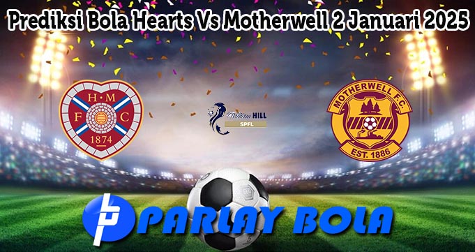 Prediksi Bola Hearts Vs Motherwell 2 Januari 2025