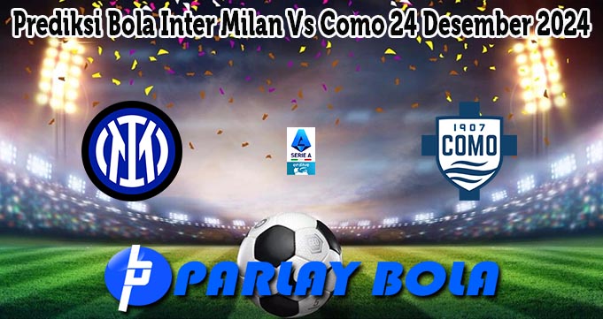 Prediksi Bola Inter Milan Vs Como 24 Desember 2024