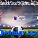 Prediksi Bola Ipswich Town Vs Chelsea 31 Desember 2024