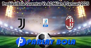 Prediksi Bola Juventus Vs AC Milan 4 Januari 2025