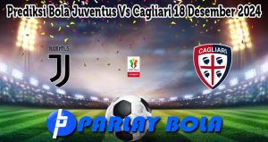 Prediksi Bola Juventus Vs Cagliari 18 Desember 2024