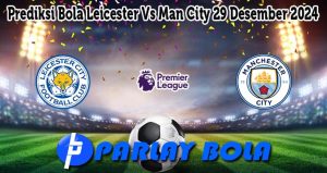 Prediksi Bola Leicester Vs Man City 29 Desember 2024