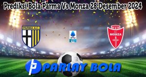 Prediksi Bola Parma Vs Monza 28 Desember 2024