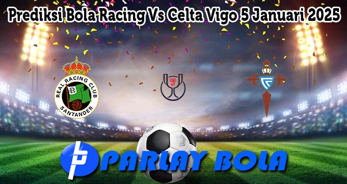 Prediksi Bola Racing Vs Celta Vigo 5 Januari 2025