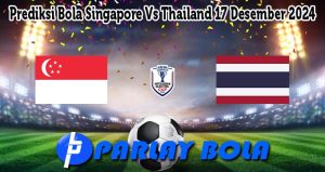 Prediksi Bola Singapore Vs Thailand 17 Desember 2024