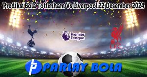 Prediksi Bola Tottenham Vs Liverpool 22 Desember 2024