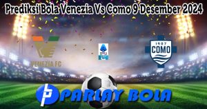 Prediksi Bola Venezia Vs Como 9 Desember 2024