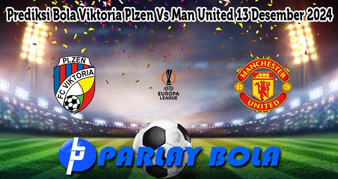 Prediksi Bola Viktoria Plzen Vs Man United 13 Desember 2024