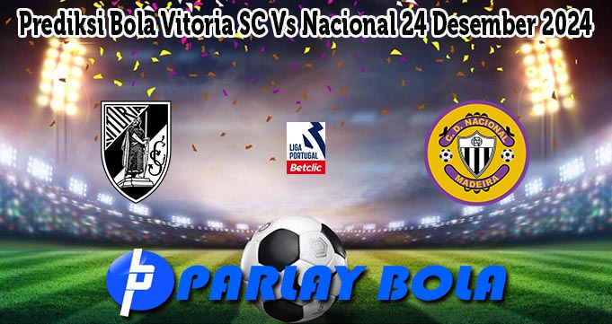 Prediksi Bola Vitoria SC Vs Nacional 24 Desember 2024