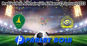 Prediksi Bola Al Khaleej Vs Al Nassr 21 Januari 2025