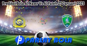 Prediksi Bola Al Nassr Vs Al Fateh 27 Januari 2025