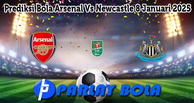 Prediksi Bola Arsenal Vs Newcastle 8 Januari 2025