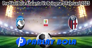 Prediksi Bola Atalanta Vs Bologna 5 Februari 2025