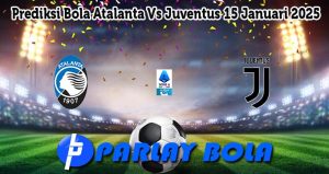 Prediksi Bola Atalanta Vs Juventus 15 Januari 2025