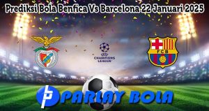 Prediksi Bola Benfica Vs Barcelona 22 Januari 2025