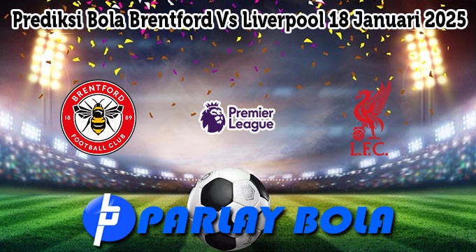 Prediksi Bola Brentford Vs Liverpool 18 Januari 2025