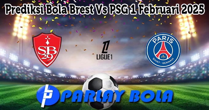 Prediksi Bola Brest Vs PSG 1 Februari 2025