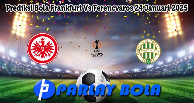 Prediksi Bola Frankfurt Vs Ferencvaros 24 Januari 2025