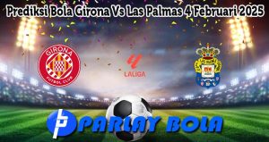 Prediksi Bola Girona Vs Las Palmas 4 Februari 2025