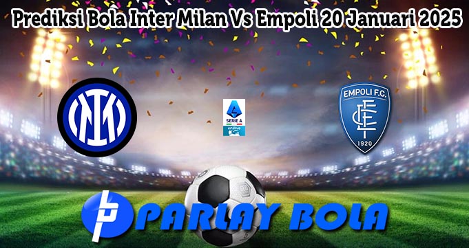 Prediksi Bola Inter Milan Vs Empoli 20 Januari 2025