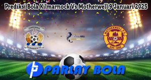 Prediksi Bola Kilmarnock Vs Motherwell 9 Januari 2025