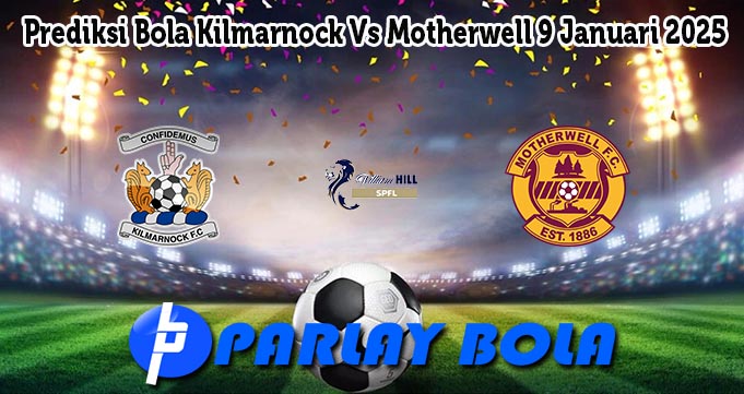 Prediksi Bola Kilmarnock Vs Motherwell 9 Januari 2025