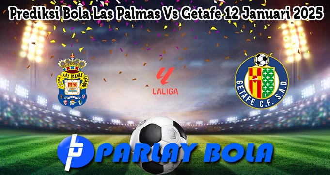 Prediksi Bola Las Palmas Vs Getafe 12 Januari 2025