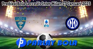 Prediksi Bola Lecce Vs Inter Milan 27 Januari 2025