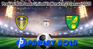 Prediksi Bola Leeds United Vs Norwich 23 Januari 2025