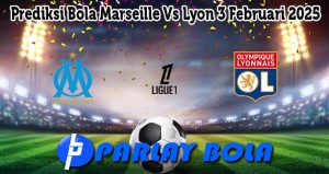 Prediksi Bola Marseille Vs Lyon 3 Februari 2025